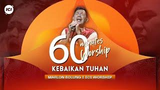 LIVE 60 MINUTES WORSHIP - KEBAIKAN TUHAN feat Marlon Bolung & ICI Worship