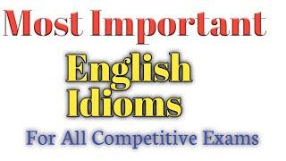 Most Important English Idioms for All competitive exams