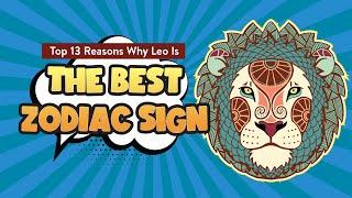 Top 13 Reasons Why Leo Is The Best Zodiac Sign