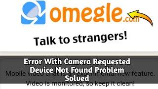 How to Fix Omegle Error With Camera Requested Device Not Found Problem Solved