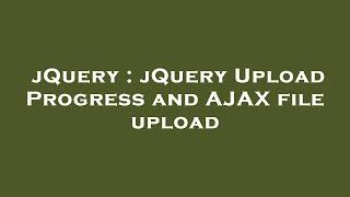 jQuery : jQuery Upload Progress and AJAX file upload