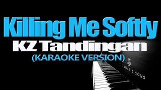 KILLING ME SOFTLY - KZ Tandingan (KARAOKE VERSION)