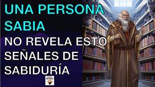 Una PERSONA SABIA No REVELA Estas COSAS SEÑALES Para SABER Si TÚ Lo ERES