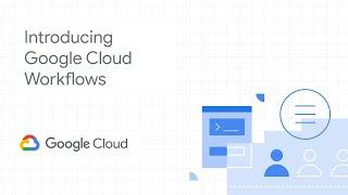 Introducing Google Cloud Workflows