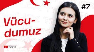 Vücudumuz | 7-dars | Turk tilidan so'zlashuv darslari