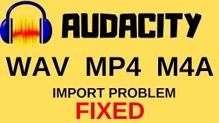 AUDACITY: How to import WAV,MP3,M4A and MP4 files. || import problem || viewers king