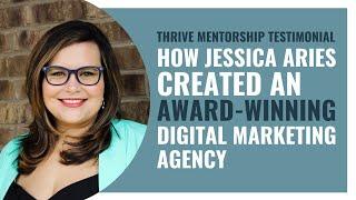 How Jessica Aries Created An Award-Winning Digital Marketing Agency | Thrive Mentorship Program