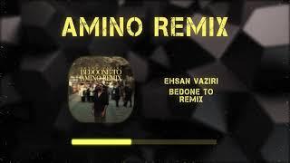 Ehsan Vaziri - Bedone To ( Amino Remix )