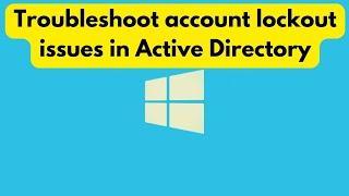 Troubleshooting account lockouts in Active Directory