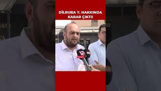 Dilruba hakkında karar çıktı!