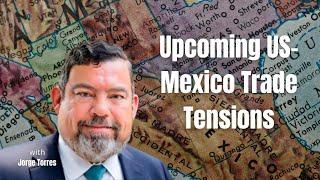 Strengthening Ties and Adapting to Change on the US-Mexico Trade Landscape - Jorge Torres