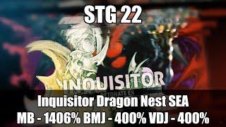 [Feb. 2023 SEA STG] - Inquisitor STG22 MB - 1406% BMJ - 400% VDJ - 400% - Dragon Nest SEA