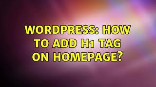 Wordpress: How to add H1 Tag on Homepage? (2 Solutions!!)