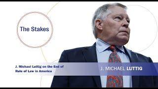 The Stakes: J. Michael Luttig on the End of Rule of Law in America