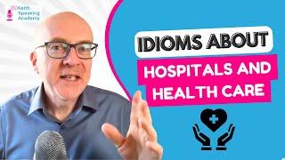 IELTS Speaking IDIOMS Lesson:  HOSPITALS