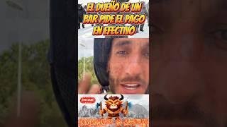 EL DUEÑO DE UN BAR PIDE QUE LE PAGUEN EN EFECTIVO POR LOS ALTO IMPUESTOS "NOS TIENEN DOMINADOS"