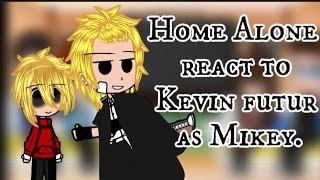 Home alone react to Kevin futur as Mikey  (mon au/my au)