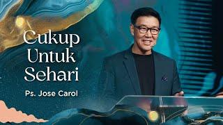 Cukup Untuk Sehari | Ps. Jose Carol