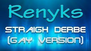 Renyks "Straigh Derbe (Gay Version)"