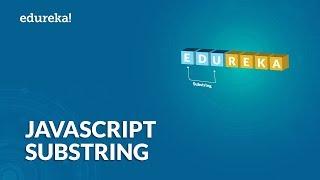 Substring in JavaScript | Substring vs Substr vs Slice Method | JavaScript Tutorial | Edureka