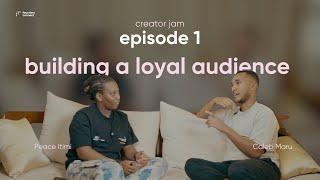 How to build a loyal audience from scratch | Creator Jam with Peace Itimi and Caleb Maru Episode 1