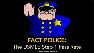 FACT POLICE: The USMLE Step 1 Pass Rate