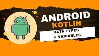 Android Kotlin Tutorial 5: Kotlin Data Type & Variables Basic