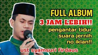 FULL ALBUM SUARA JERNIH!!! MP3 TILAWAH ALQURAN USTADZ SYAMSURI FIRDAUS