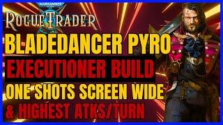 W40K: RT The MOST OP Build: BLADEDANCER/EXECUTIONER PYRO - ONE SHOTS SCREEN WIDE & HIGHEST ATKS/TURN