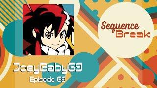 Sequence Break Episode 69 - JoeyBaby69