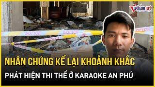 Vụ thi thể ở karaoke An Phú: Nam YouTuber bàng hoàng kể lại sự việc, tưởng manocanh bị cháy