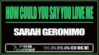 How Could You Say You Love me - SARAH GERONIMO (KARAOKE)