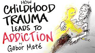 How Childhood Trauma Leads to Addiction - Gabor Maté