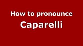 How to pronounce Caparelli (Italian/Italy) - PronounceNames.com