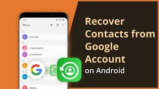 [2 Ways] How To Recover Contacts from Google Account on Android 2023