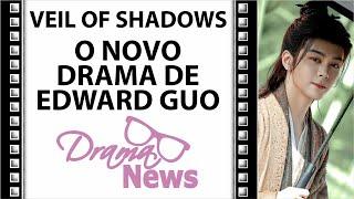 VEIL OF SHADOWS: NOVO DRAMA DE EDWARD GUO - PRIMEIRAS IMAGENS - corte da Live #DramaNews96