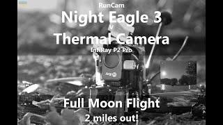  RunCam Night Eagle 3 vs Thermal Camera - Full Moon Flight - InfiRay P2 Pro, FPV, low light camera