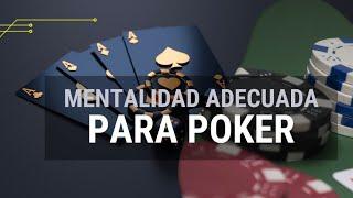 Mentalidad adecuada para afrontar el Poker Parte 1