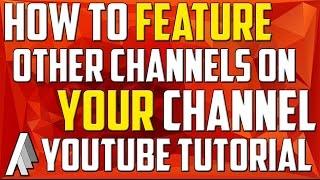 How to Feature other Channels on your YouTube Channel