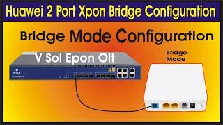 2 port X pon onu bridge mode configuration | Xpon blue software configuration | FTTH