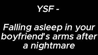 Falling asleep in your boyfriend's arms after a nightmare - YSF