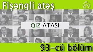 Qız atası - Fişəngli atəş (93-cü bölüm)