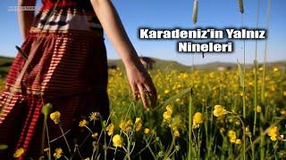 Karadeniz'in Yalnız Nineleri  - (Ödüllü Belgesel Film) 61 dk. HD (2018)