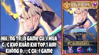 TOP.1 Airi Quẩy Rank 9x Cuối Mùa Những Trận Đấu Khó Khăn Không Được Chơi Game