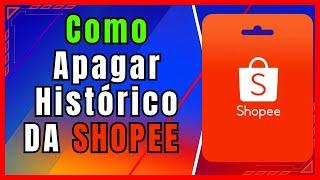 Como Apagar Histórico da Shopee Pelo PC(Guia passo a passo)