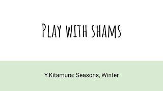 [Y.Kitamura: Seasons, Winter] Play With Shams, Featuring Living Composer Yui Kitamura