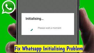 How To Fix Whatsapp Initializing Please Wait a Moment Problem