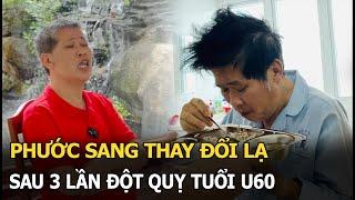 Phước Sang thay đổi lạ sau 3 lần đột quỵ tuổi U60