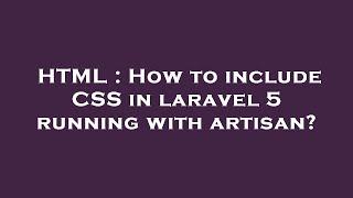 HTML : How to include CSS in laravel 5 running with artisan?