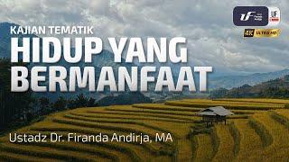 Hidup Yang Bermanfaat - Ustadz Dr. Firanda Andirja, M.A.